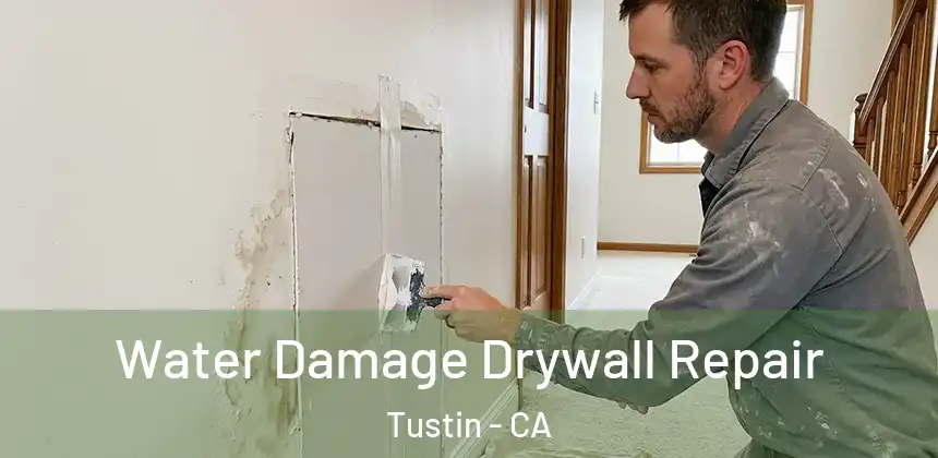 Water Damage Drywall Repair Tustin - CA