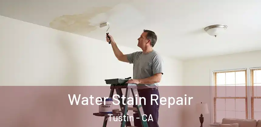 Water Stain Repair Tustin - CA